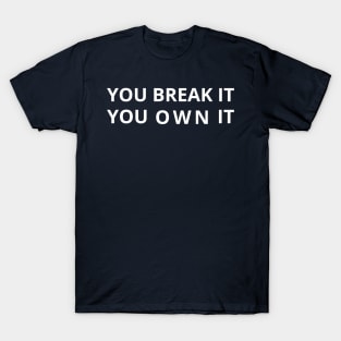 You break it you own it - funny basketball T-Shirt